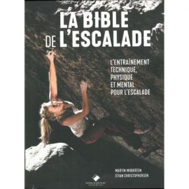 LA BIBLE DE L'ESCALADE ENTRAINEMENT TECHNIQUE PHYSIQUE