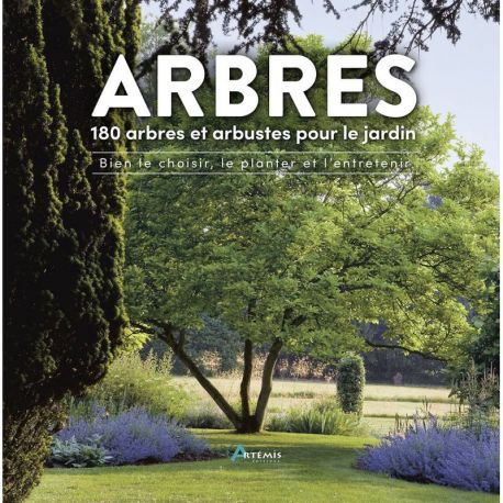 ARBRES - 180 ESPECES POUR LE JARDIN BIEN CHOISIR, PLANTER, ENTRETENIR