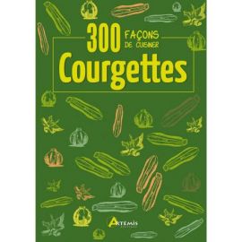 300 FACONS DE CUISINER LES COURGETTES