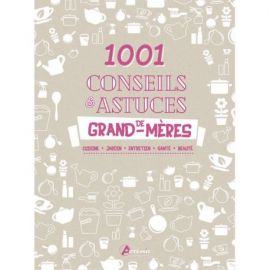 1001 CONSEILS ET ASTUCES DE NOS GRAND-MERES