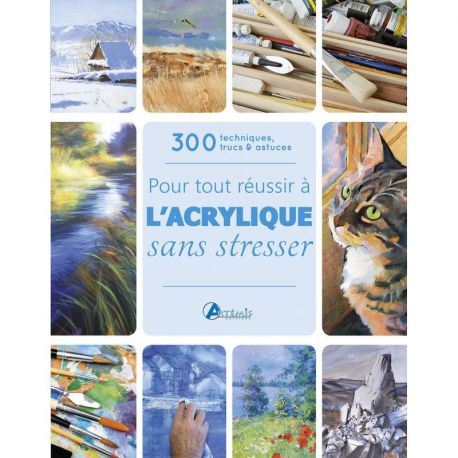 POUR TOUT REUSSIR A L'ACRYLIQUE SANS STRESSER