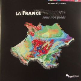 LA FRANCE SOUS NOS PIEDS ATLAS EN 50 GEOCARTES