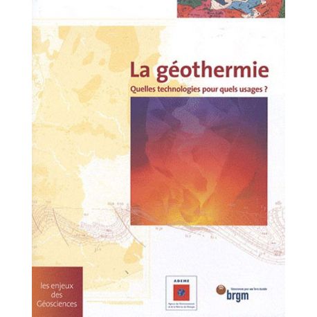 LA GEOTHERMIE QUELLES TECHNOLOGIES POUR QUEL USAGE