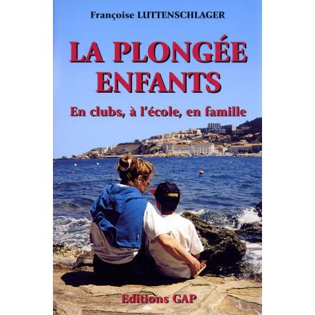 LA PLONGEE ENFANTS EN CLUBS, A L'ECOLE EN FAMILLE