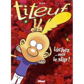 TITEUF : LACHEZ-MOI LE SLIP TOME 8