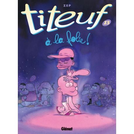 TITEUF : A LA FOLIE TOME 13