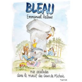 BLEAU - MES ESCALADES DANS LE MASSIF DES GAUX DE MICHAIS