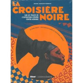 LA CROISIERE NOIRE, SUR LES TRACES DE L'EXPEDITION CITROEN/CENTRE AFRIQUE