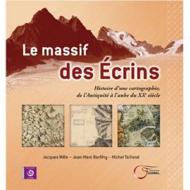 LE MASSIF DES ÉCRINS - HISTOIRE CARTOGRAPHIE, ANTIQUITE A L'AUBE