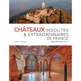 CHATEAUX INSOLITES ET EXTRAORDINAIRES DE FRANCE
