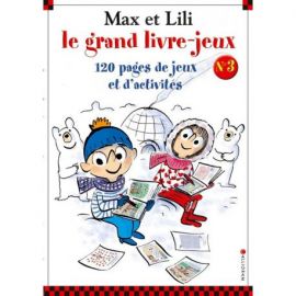 LE GRAND LIVRE  JEUX MAX ET LILI N°3 120 PAGES DE JEUX ET D'ACTIVITÉS