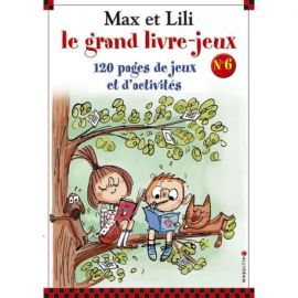 LE GRAND LIVRE JEUX MAX ET LILI N°6 120 PAGES DE JEUX ET D'ACTIVITES