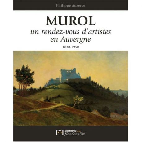 MUROL - UN RENDEZ-VOUS D'ARTISTES EN AUVERGNE - 1820-1950