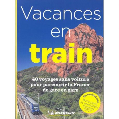 VACANCES EN TRAIN  40 VOYAGES SANS VOITURE POUR PARCOURIR LA FRANCE