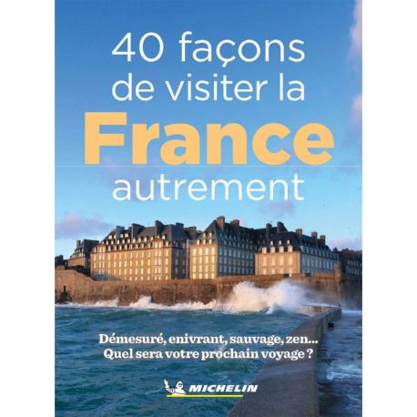 40 FACONS DE VISITER LA FRANCE AUTREMENT