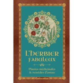 L'HERBIER FABULEUX - PLANTES MEDICINALES & REMEDES D'ANTAN