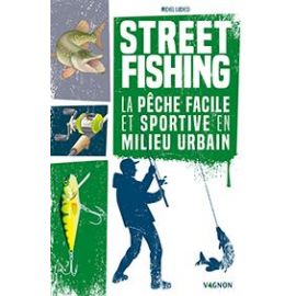 STREET FISHING - LA PECHE FACILE ET SPORTIVE EN MILIEU URBAIN