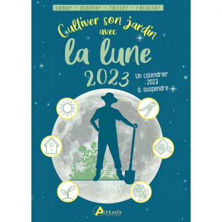 CULTIVER SON JARDIN AVEC LA LUNE 2023 SEMER PLANTER TAILLER RECOLTER