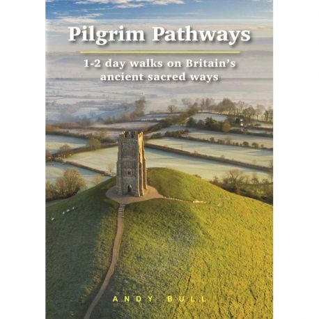 PILGRIM PATHWAYS : 1-2 DAY WALKS ON ANCIENT SACRED WAYS