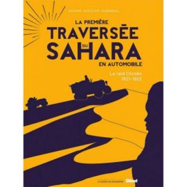 LA PREMIERE TRAVERSEE DU SAHARA EN AUTOMOBILE - LE RAID CITROEN