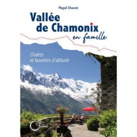 VALLEE DE CHAMONIX EN FAMILLE CHALETS ET BUVETTES D'ALTITUDE