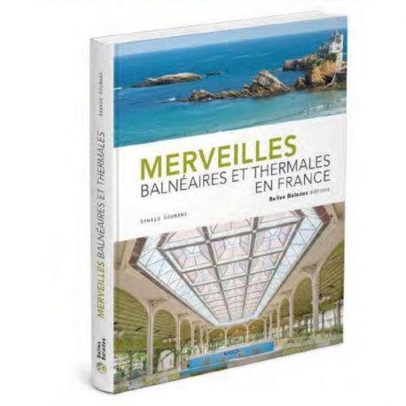 MERVEILLES BALNEAIRES ET THERMALES EN FRANCE
