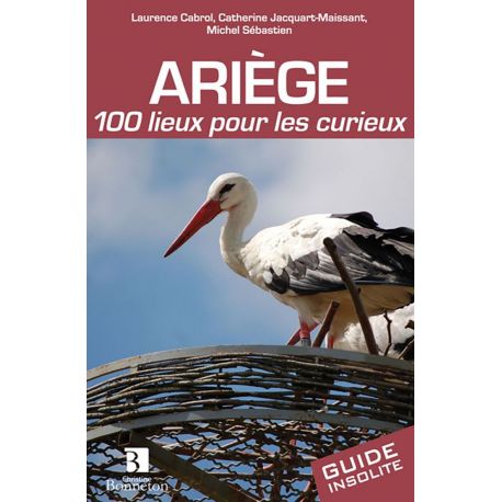 ARIEGE 100 LIEUX POUR LES CURIEUX