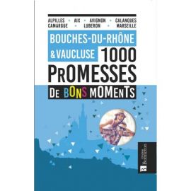BOUCHES DU RHONE VAUCLUSE 1000 PROMESSES DE BONS MOMENTS