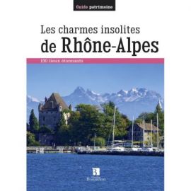 LES CHARMES INSOLITES DE RHONE- ALPES
