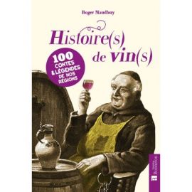 HISTOIRES DE VINS 100 CONTES & LEGENDES DE NOS REGION