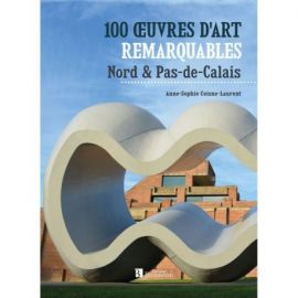 100 OEUVRES D'ART REMARQUABLES NORD PAS DE CALAIS