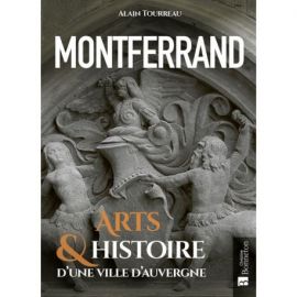 MONTFERRAND - ARTS & HISTOIRE D'UNE VILLE D'AUVERGNE