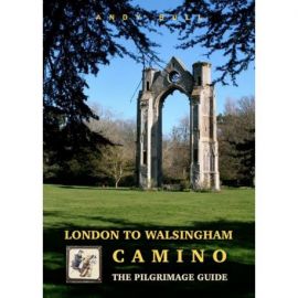 LONDON TO WALSINGHAM CAMINO THE PILGRIMAGE GUIDE