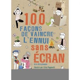 100 FACONS DE VAINCRE L'ENNUI SANS ÉCRANS