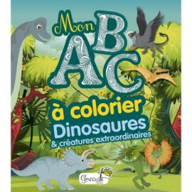 DINOSAURES ET CREATURES EXTRAORDINAIRES MON ABC A COLORIER