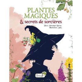 PLANTES MAGIQUES ET SECRETS DE SORCIERES