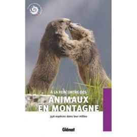 A LA RENCONTRE DES ANIMAUX EN MONTAGNE 356 ESPECES DS LEUR MILIEU