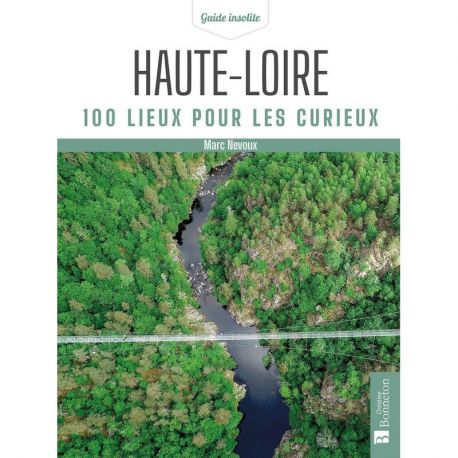 HAUTE-LOIRE 100 LIEUX POUR LES CURIEUX