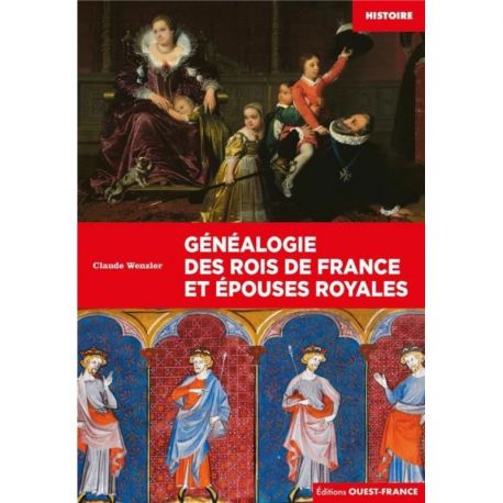 GENEALOGIE ROIS DE FRANCE ET EPOUSES ROYALES