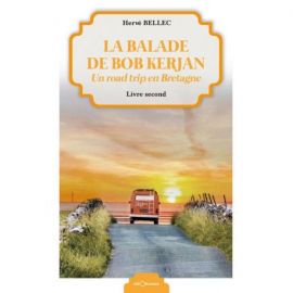 LA BALADE DE BOB KERJAN - UN ROAD TRIP EN BRETAGNE - LIVRE SECOND