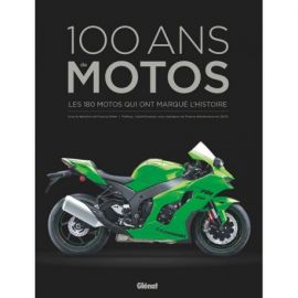 100 ANS DE MOTOS  LES 180 MOTOS QUI ONT MARQUE L'HISTOIRE