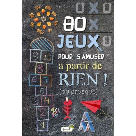 80 JEUX POUR S'AMUSER A PARTIR DE RIEN ! (OU PRESQUE)