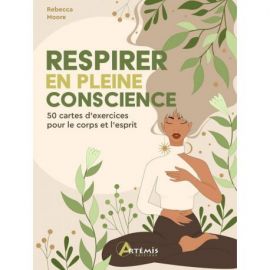 RESPIRER EN PLEINE CONSCIENCE - COFFRET + 50 CARTES D'EXERCICES POUR LE CORPS ET L'ESPRIT