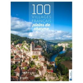 100 VILLAGES FRANCAIS PLEINS DE CHARME