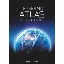 LE GRAND ATLAS GEOGRAPHIQUE DU MONDE