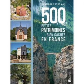 500 PETITS PATRIMOINES BIEN CACHES EN FRANCE