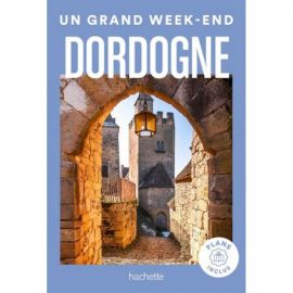 DORDOGNE UN GRAND WEEK END