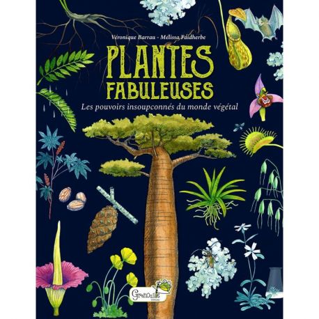 PLANTES FABULEUSES : LES POUVOIRS INSOUPÇONNES DU MONDE VEGETAL