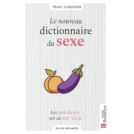 LE NOUVEAU DICTIONNAIRE DU SEXE - LES MOTS DU SEXE NES AU XXIE SIECLE