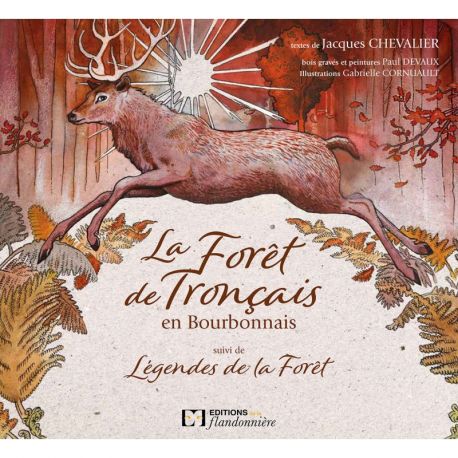 LA FORET DE TRONÇAIS EN BOURBONNAIS SUIVI DE LEGENDES DE LA FORET